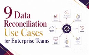 9 Ways Enterprise Teams Use Data Reconciliation